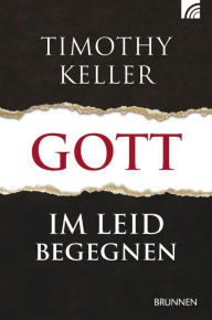 Title: Gott im Leid begegnen, Author: Timothy Keller