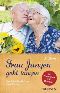Title: Frau Janzen geht tanzen: Fröhliche Geschichten zum Vorlesen für Menschen mit Demenz, Author: Uli Zeller