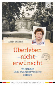 Title: Überleben nicht erwünscht: Meine Geschichte, Author: Karin Bulland