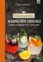 Natürlich genießen: Alkoholfreie Cocktails: Rezepte und Tipps für die 4 Jahreszeiten