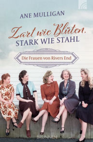 Title: Zart wie Blüten, stark wie Stahl: Die Frauen von Rivers End, Author: Ane Mulligan