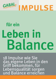 Title: Leben in Balance: 18 Impulse wie Sie das eigene Leben in den Griff bekommen, für Lebensqualität sorgen und Balance erreichen, Author: Hanspeter Reiter