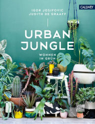 Title: Urban Jungle - Wohnen in Grün: Dekorieren und stylen mit Pflanzen, Author: Igor Josifovic