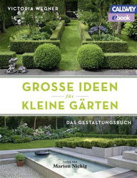 Title: Große Ideen für kleine Gärten: Das Gestaltungsbuch, Author: Victoria Wegner