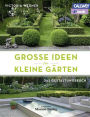 Große Ideen für kleine Gärten: Das Gestaltungsbuch