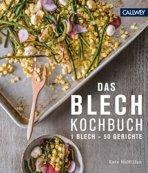 Das Blechkochbuch: 1 Blech - 50 Rezepte