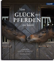 Title: Vom Glück mit Pferden zu leben: 21 Frauen und ihr Traum vom eigenen Stall, Author: Regina Stahl