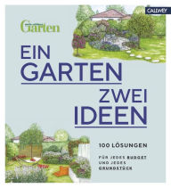 Title: Ein Garten - zwei Ideen: 100 Lösungen für jedes Budget und jedes Grundstück, Author: Mein schöner Garten