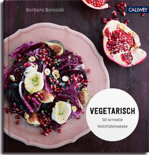 Vegetarisch: 50 schnelle Wohlfühlrezepte