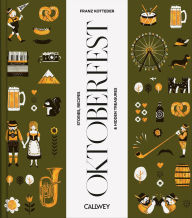 Title: Be a Guest at the Oktoberfest: Stories, Recipes, and Hidden Treasures, Author: Franz Kotteder