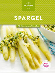 Title: Meine Lieblingsrezepte: Spargel: 40 Rezepte zum Genießen, Author: Dr. Oetker