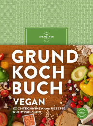 Title: Grundkochbuch Vegan: Alle wichtigen Kochtechniken und Rezepte Schritt für Schritt, Author: Dr. Oetker