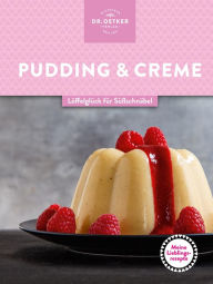 Title: Meine Lieblingsrezepte: Pudding & Creme: Löffelglück für Süßschnäbel, Author: Dr. Oetker Verlag
