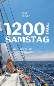 Title: 1200 Tage Samstag: Weltumseglung mit HIPPOPOTAMUS, Author: Sönke Roever