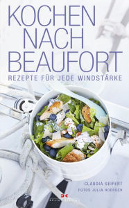 Title: Kochen nach Beaufort: Rezepte für jede Windstärke, Author: Claudia Seifert