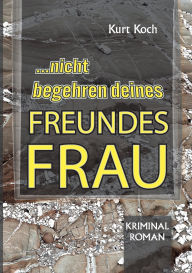 Title: Nicht Begehren Deines Freundes Frau, Author: Kurt Koch