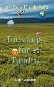 Title: 10 Tage Emely Sein + Tuesdays for Tundra, Author: Simon Waddicor