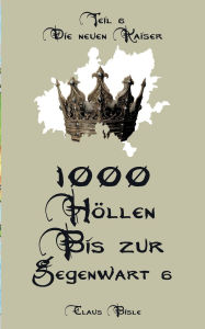 Title: 1000 Hï¿½llen bis zur Gegenwart VI: Die neuen Kaiser, Author: Claus Bisle