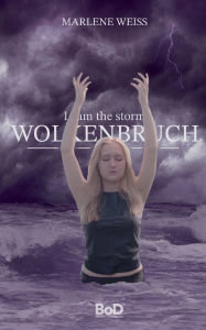 Title: Wolkenbruch: i am the storm, Author: Marlene Weiss