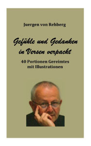 Title: Gedanken und Gefï¿½hle in Versen verpackt: 40 Portionen Gereimtes mit Illustrationen, Author: Juergen Von Rehberg