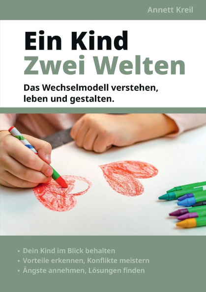 Ein Kind - Zwei Welten: Das Wechselmodell verstehen, leben und gestalten.