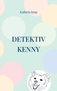 Title: Detektiv Kenny: Das verschwundene Herrchen, Author: Kathrin Jung