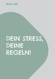 Title: Dein Stress, deine Regeln!: Finde deinen Flow, Author: Nicole Jung
