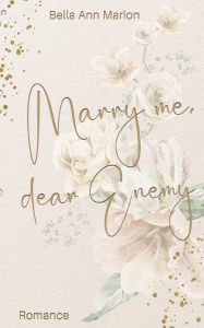 Title: Marry Me, Dear Enemy, Author: Bella Ann Marion