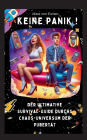 KEINE PANIK ! Der ultimative Survival Guide durchs Chaos Universum der Pubertï¿½t