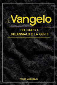 Title: Il Vangelo Secondo i Millenials & la Gen Z, Author: Padre Maronno