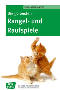 Title: Die 50 besten Rangel- und Raufspiele - eBook, Author: Elke Leitenstorfer
