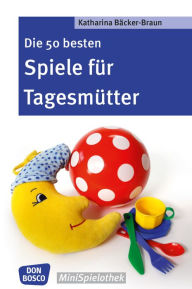 Title: Die 50 besten Spiele für Tagesmütter und Tagesväter - eBook, Author: Katharina Bäcker-Braun
