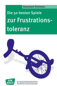 Title: Die 50 besten Spiele zur Frustrationstoleranz - eBook, Author: Rosemarie Portmann