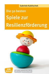 Title: Die 50 besten Spiele zur Resilienzförderung - eBook, Author: Gabriele Kubitschek