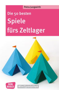 Title: Die 50 besten Spiele fürs Zeltlager - eBook, Author: Petra Jungwirth