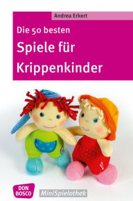 Title: Die 50 besten Spiele für Krippenkinder - eBook, Author: Andrea Erkert