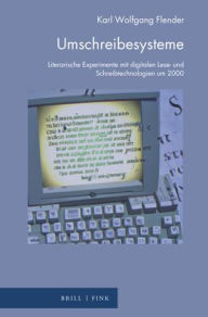 Title: Umschreibesysteme: Literarische Experimente mit digitalen Lese- und Schreibtechnologien um 2000, Author: Karl Wolfgang Flender