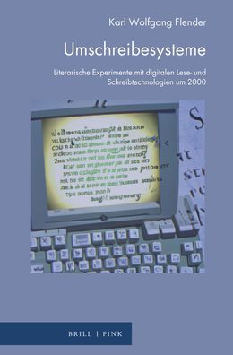 Umschreibesysteme: Literarische Experimente mit digitalen Lese- und Schreibtechnologien um 2000