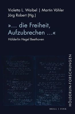 '... die Freiheit, Aufzubrechen...: Holderlin Hegel Beethoven'