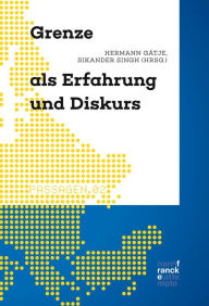 Title: Grenze als Erfahrung und Diskurs: Literatur- und geschichtswissenschaftliche Perspektivierungen, Author: Hermann Gätje