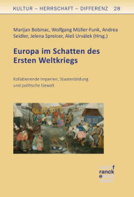 Title: Europa im Schatten des Ersten Weltkriegs: Kollabierende Imperien, Staatenbildung und politische Gewalt, Author: Marijan Bobinac