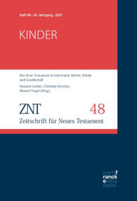 Title: ZNT - Zeitschrift für Neues Testament 24. Jahrgang, Heft 48 (2021): Themenheft: Kinder, Author: Susanne Luther