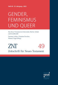 Title: ZNT - Zeitschrift für Neues Testament 25. Jahrgang, Heft 49 (2022): Themenheft: Gender, Feminismus und queer, Author: Susanne Luther