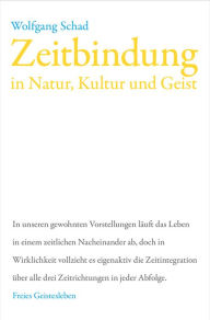 Title: Zeitbindung in Natur, Kultur und Geist, Author: Wolfgang Schad