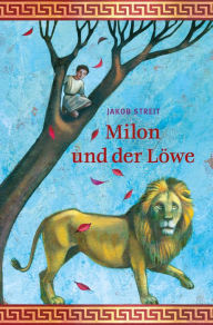 Title: Milon und der Löwe: Eine Erzählung aus der Zeit des frühen Christentums., Author: Jakob Streit