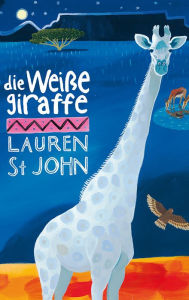 Title: Die weiße Giraffe, Author: Lauren St John