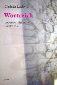 Title: Wortreich: Leben mit Sprache und Poesie, Author: Christa Ludwig