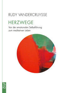 Title: Herzwege: Von der emotionalen Selbstführung zum meditativen Leben, Author: Rudy Vandercruysse