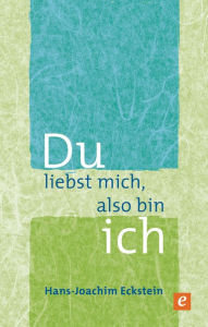 Title: Du liebst mich, also bin ich: Gedanken - Gebete - Meditationen, Author: Hans-Joachim Eckstein