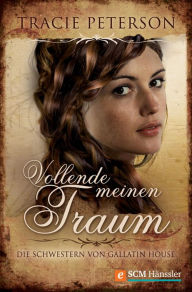 Title: Vollende meinen Traum, Author: Tracie Peterson